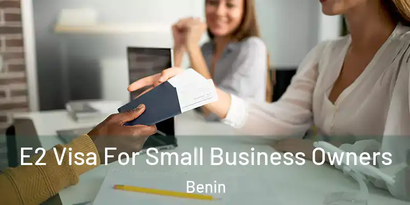  E2 Visa For Small Business Owners Benin