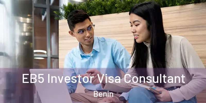  EB5 Investor Visa Consultant Benin