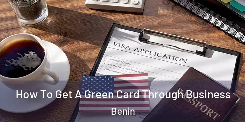  How To Get A Green Card Through Business Benin