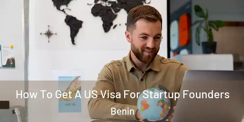  How To Get A US Visa For Startup Founders Benin