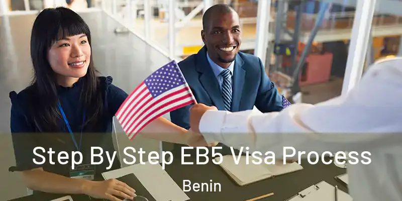  Step By Step EB5 Visa Process Benin