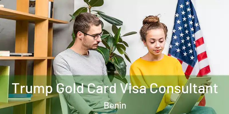  Trump Gold Card Visa Consultant Benin