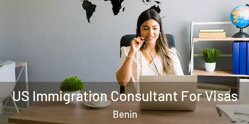  US Immigration Consultant For Visas Benin