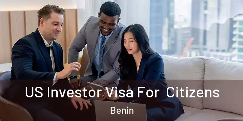  US Investor Visa For Citizens Benin